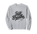 Just Breathe Mindful Meditation Vibes Sweatshirt - Graphic Print Unisex - T-Shirt, Sweatshirt, Hoodie