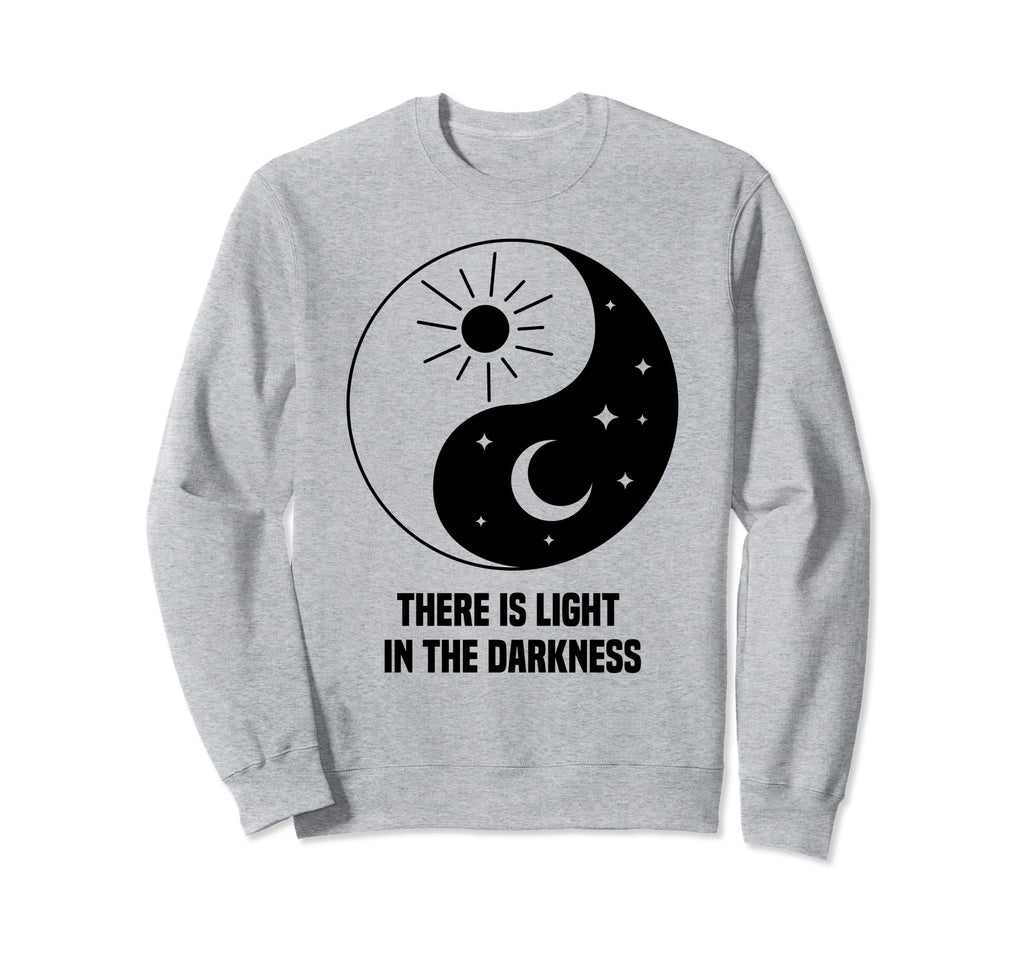There Is Light Darkness Mental Sweatshirt - Aesthetic Graphic Men Women - T-Shirt, Sweatshirt, Hoodie