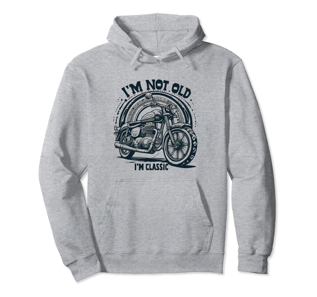 Im Not Old Im Motorcycle Hoodie - Fun Novelty Design Men Women - T-Shirt, Sweatshirt, Hoodie