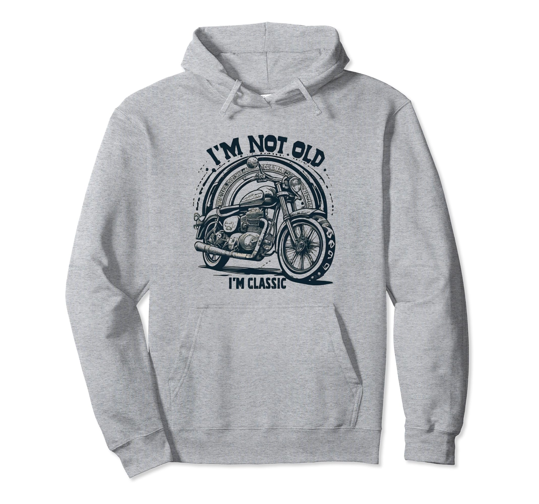 Im Not Old Im Motorcycle Hoodie - Fun Novelty Design Men Women - T-Shirt, Sweatshirt, Hoodie
