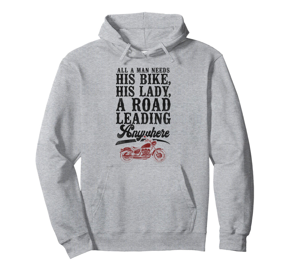 Motorcycle Biker All Needs His Bike Hoodie - Streetwear Style for Adults - T-Shirt, Sweatshirt, Hoodie