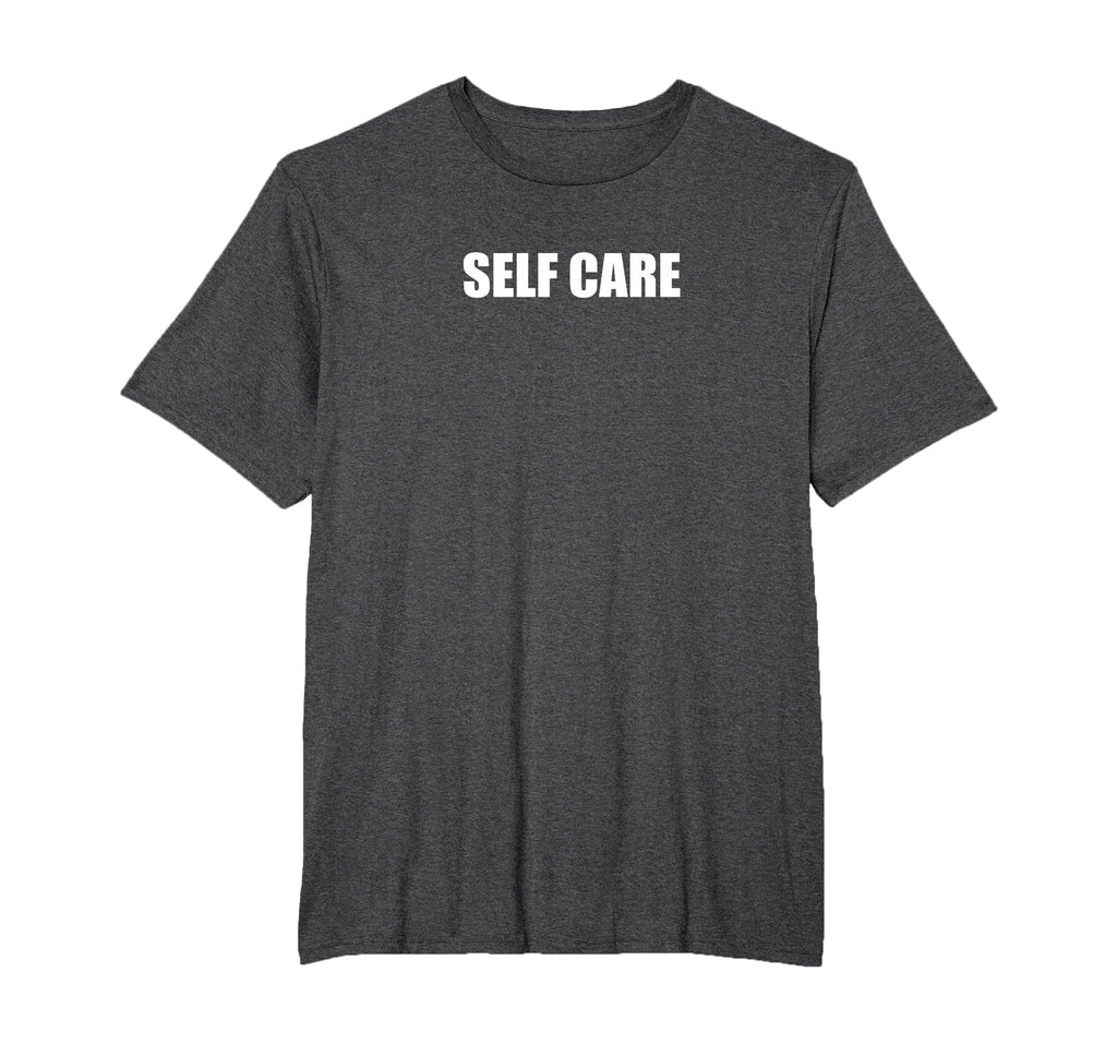 Self Care Mens Big And Tall Dark T-Shirt - Fun Novelty Design for Adults - T-Shirt, Sweatshirt, Hoodie