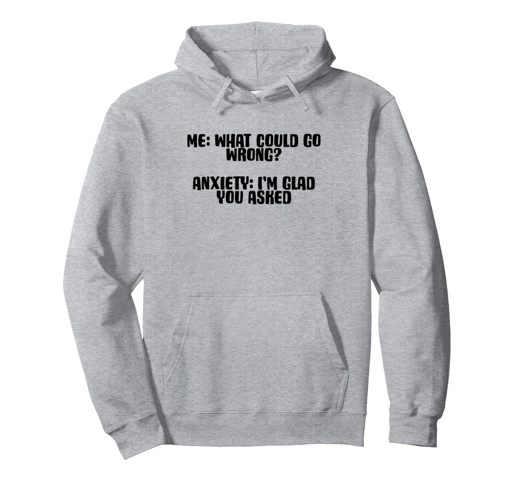 Funny Anxiety What Could Go Wrong People Hoodie - Unique Graphic Men Women - T-Shirt, Sweatshirt, Hoodie