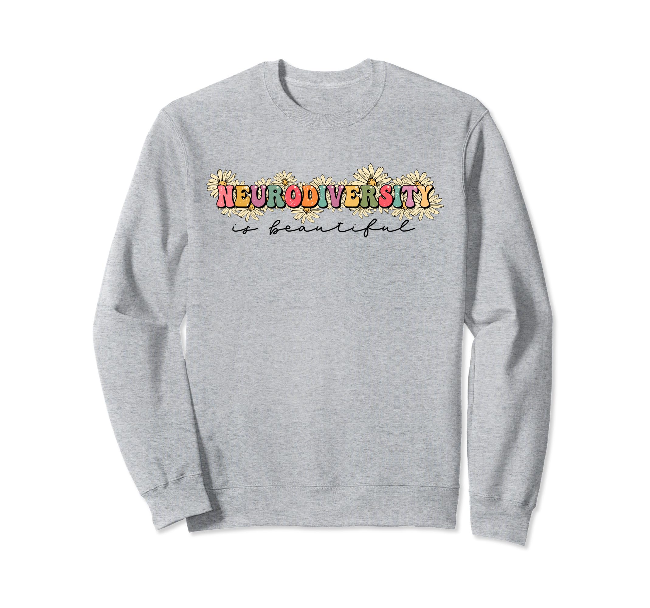 Neurodiversity Is Beautiful Floral Sweatshirt - Streetwear Style Men Women - T-Shirt, Sweatshirt, Hoodie