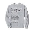 To Person Reading This Be Kind Sweatshirt - Streetwear Style Unisex - T-Shirt, Sweatshirt, Hoodie