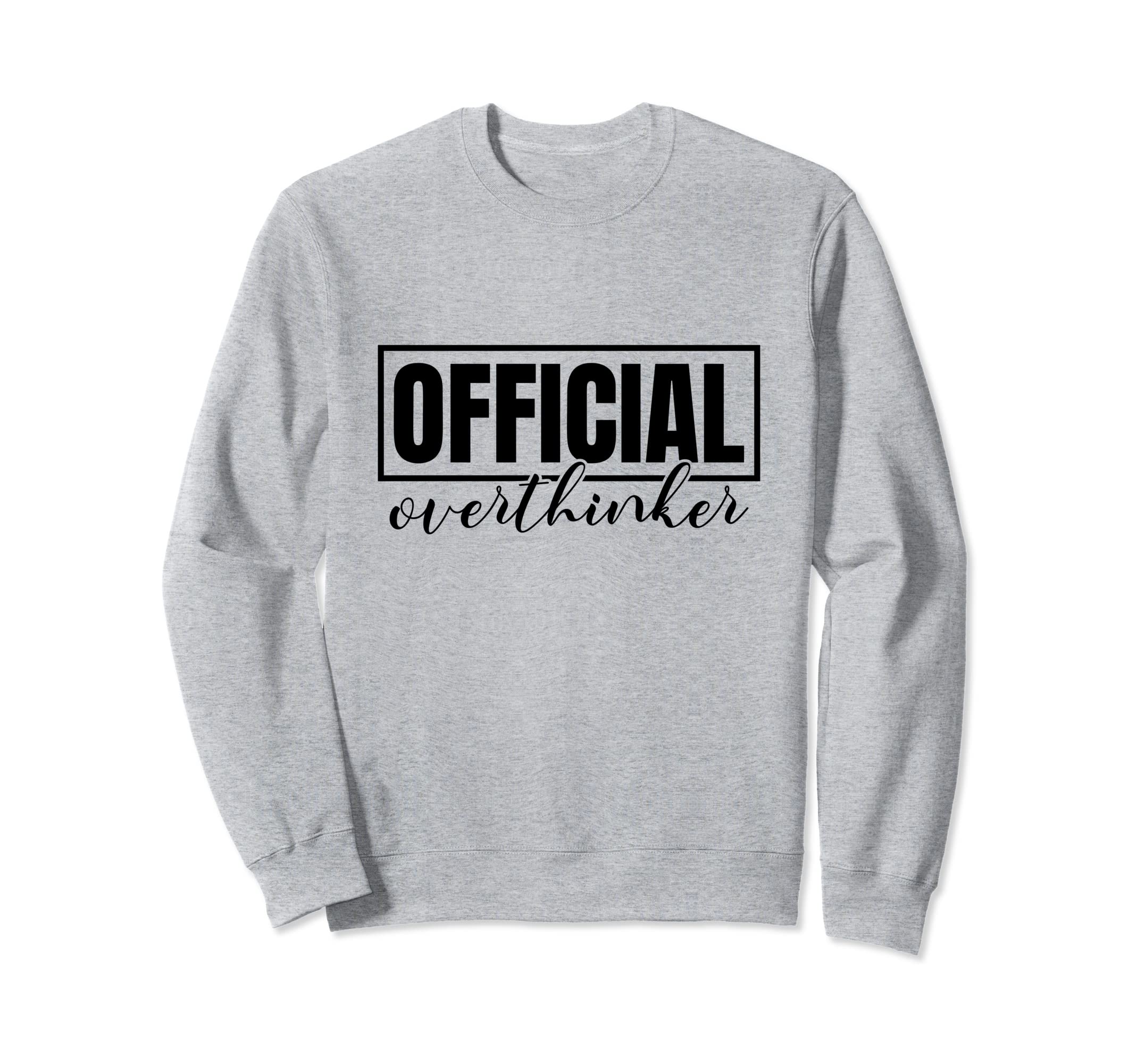 Funny Overthinker Label Badge Slogan Sweatshirt - Custom Art Print Unisex - T-Shirt, Sweatshirt, Hoodie