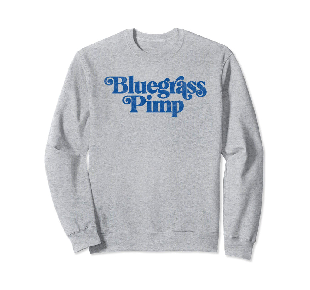 Bluegrass Pimp Funny Typography Sweatshirt - Fun Novelty Design Unisex - T-Shirt, Sweatshirt, Hoodie