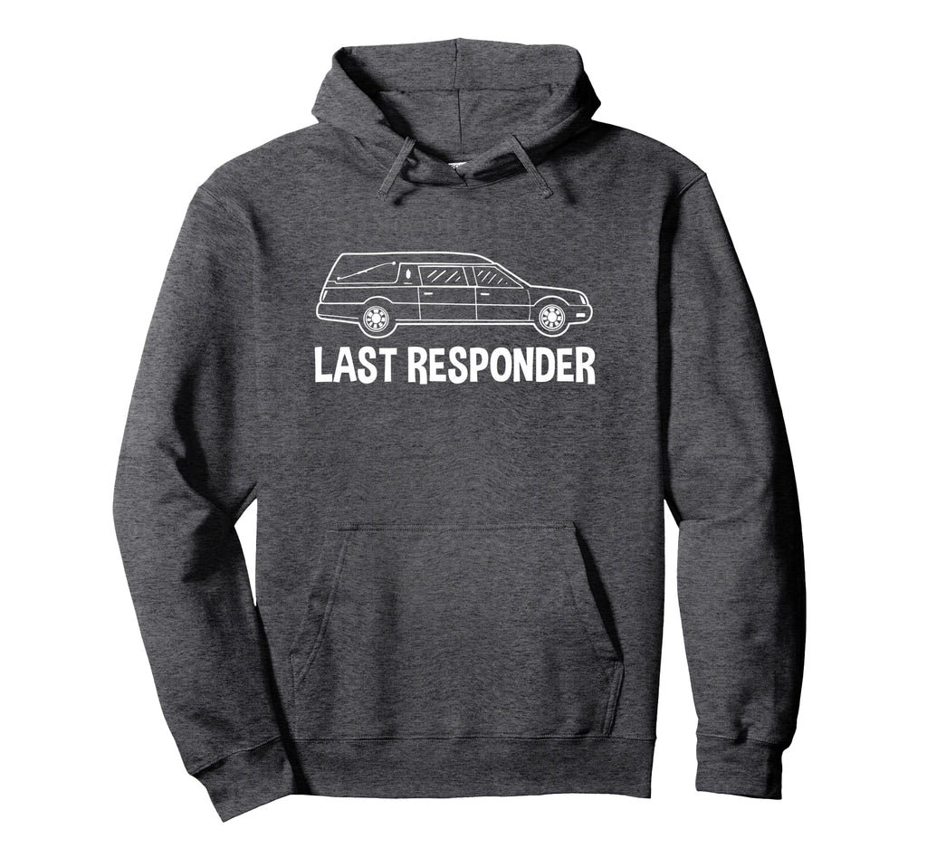 Last Responder Mortuary Science Student Hoodie - Trendy Graphic Unisex - T-Shirt, Sweatshirt, Hoodie