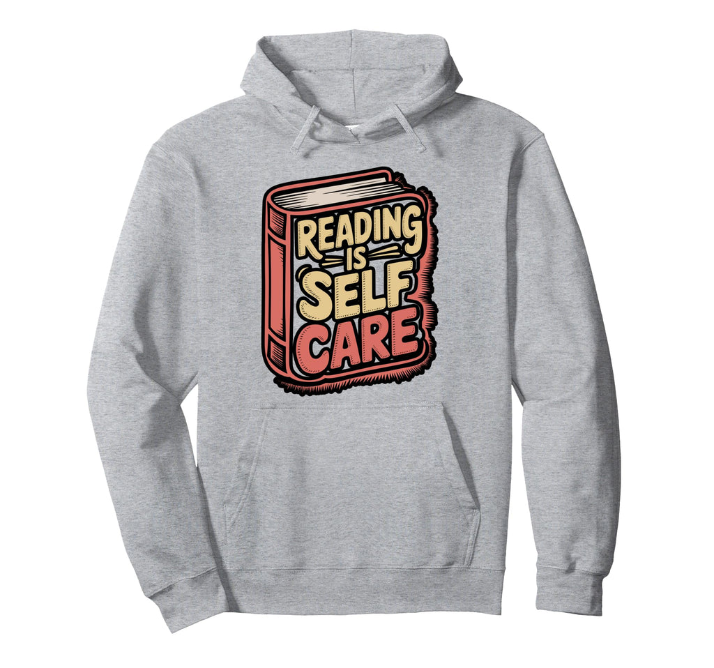 Reading Is Self Care Book Lover Hoodie - Casual Everyday Wear Men Women - T-Shirt, Sweatshirt, Hoodie
