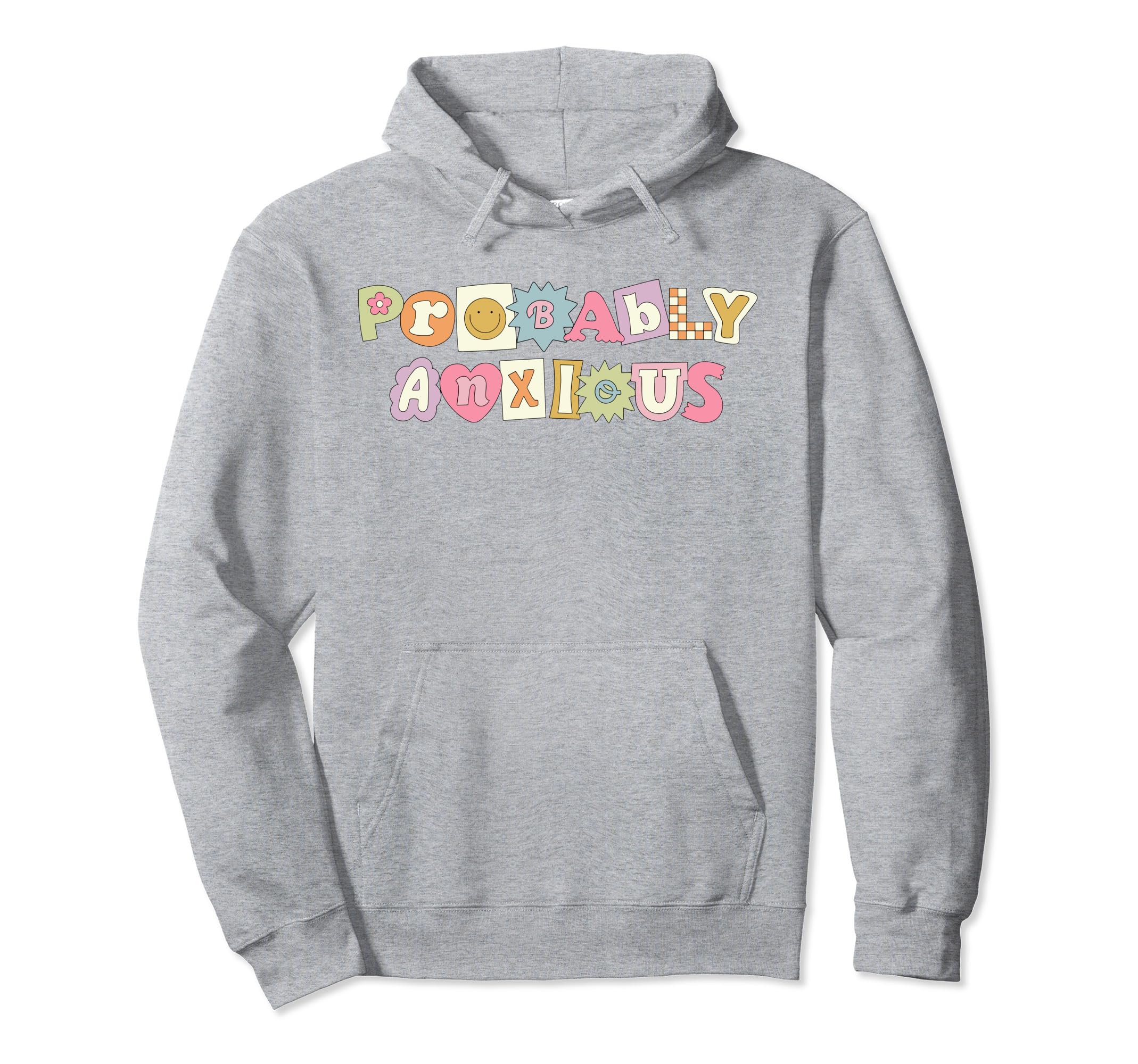 Probably Anxious Anxiety Positive Mental Hoodie - Novelty Apparel Unisex - T-Shirt, Sweatshirt, Hoodie