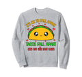Tacos Fall Apart We Still Love Them Sweatshirt - Novelty Apparel Unisex - T-Shirt, Sweatshirt, Hoodie