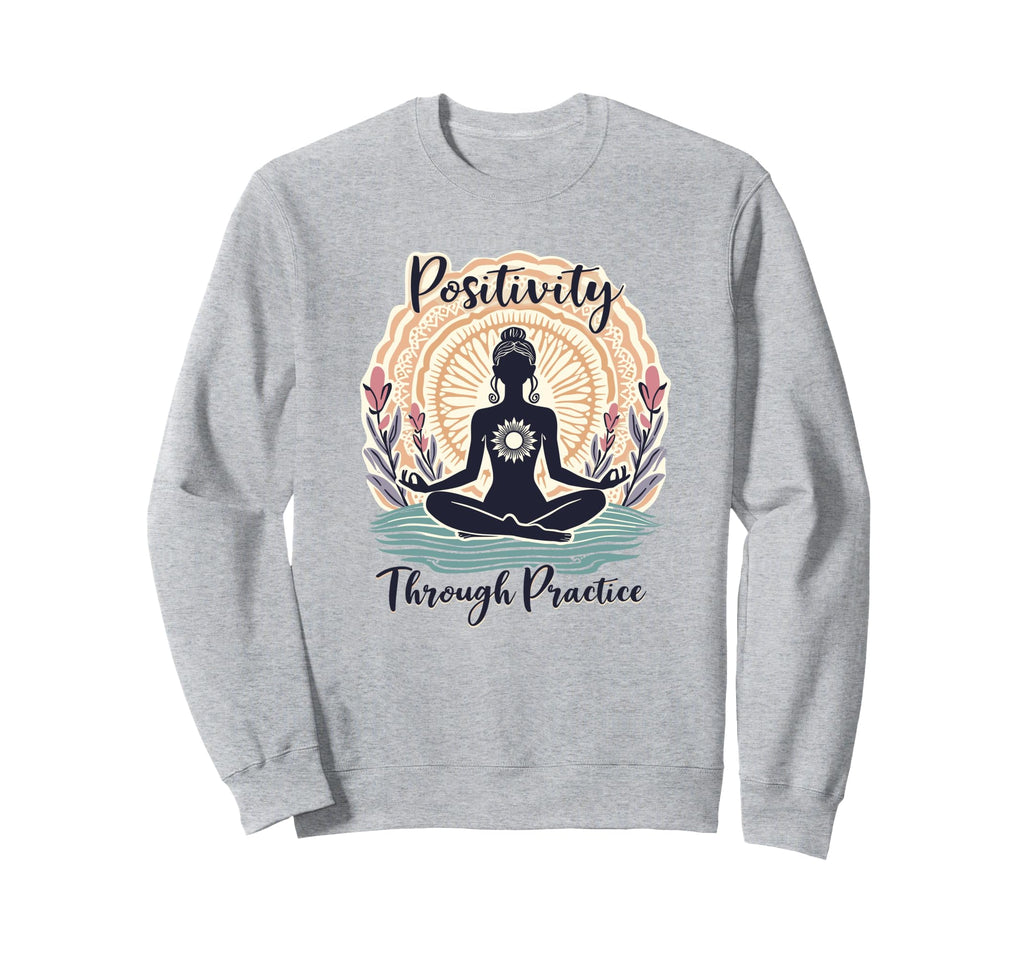 Positivity Through Practice Sweatshirt - Casual Everyday Wear for Adults - T-Shirt, Sweatshirt, Hoodie