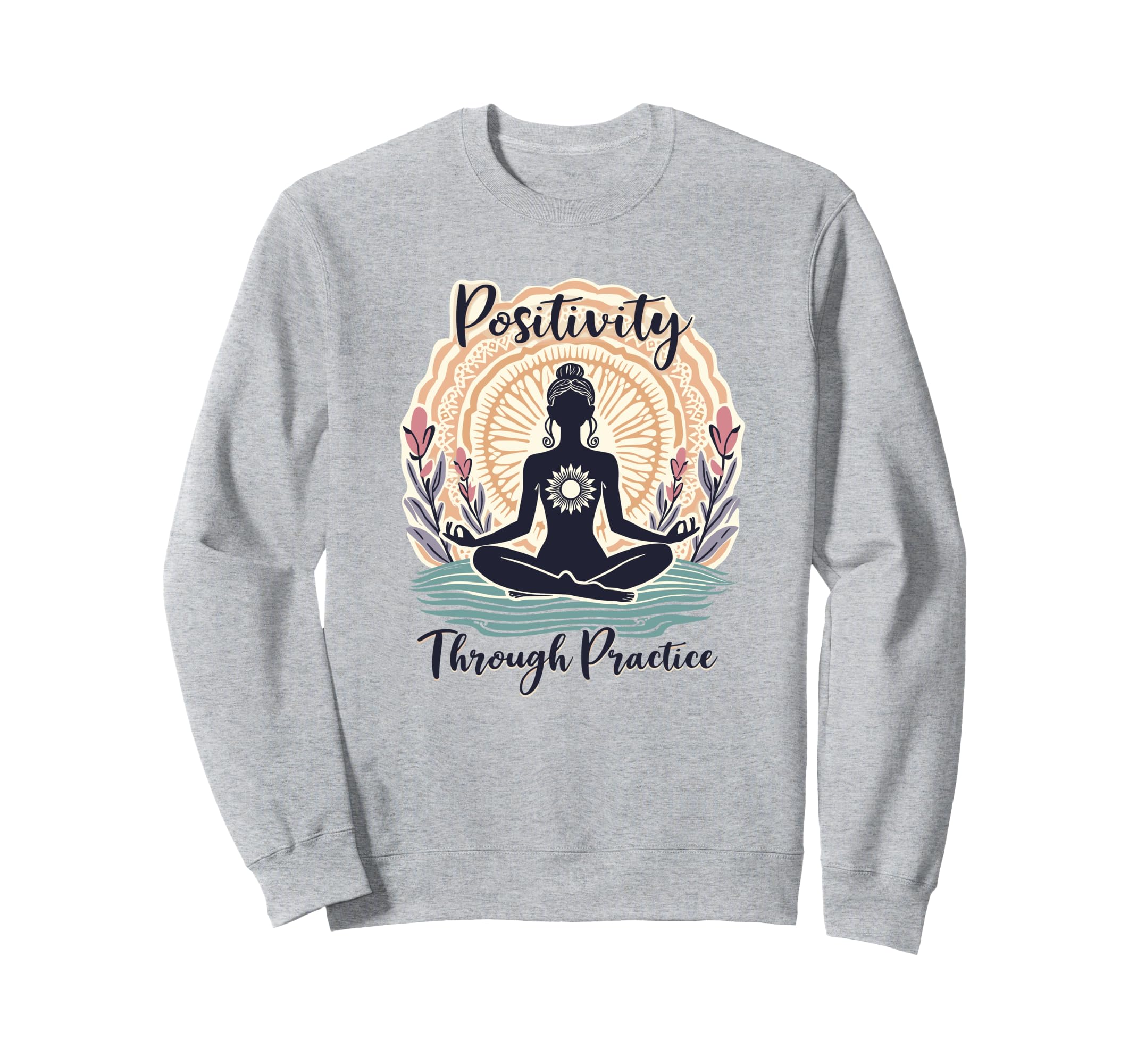Positivity Through Practice Sweatshirt - Casual Everyday Wear for Adults - T-Shirt, Sweatshirt, Hoodie