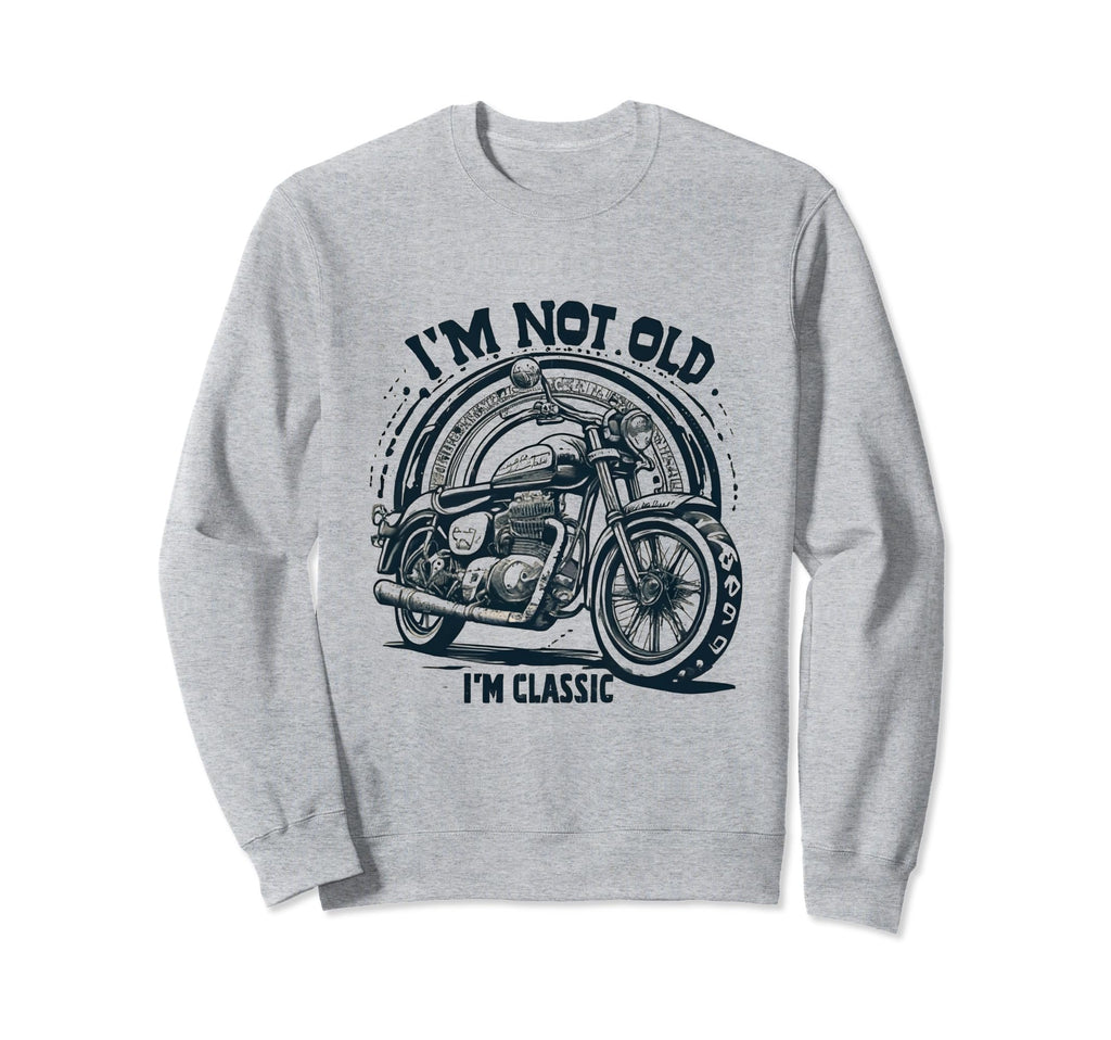 Im Not Old Im Motorcycle Sweatshirt - Minimalist Print Men Women - T-Shirt, Sweatshirt, Hoodie