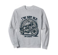 Im Not Old Im Motorcycle Sweatshirt - Minimalist Print Men Women - T-Shirt, Sweatshirt, Hoodie