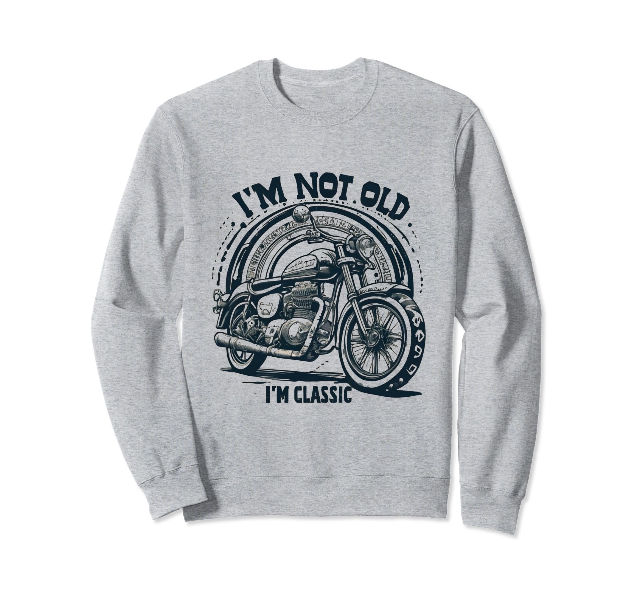 Im Not Old Im Motorcycle Sweatshirt - Minimalist Print Men Women - T-Shirt, Sweatshirt, Hoodie