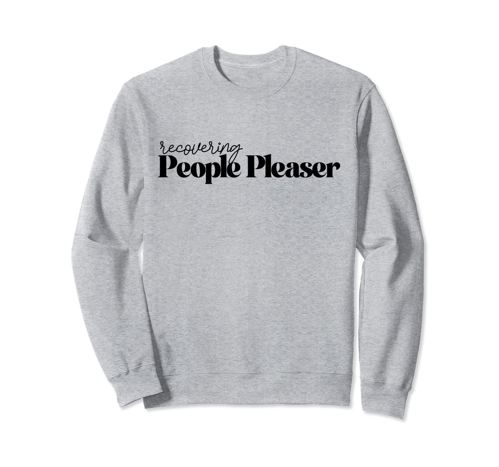 Recovering People Pleaser Sweatshirt - Aesthetic Graphic for Adults - T-Shirt, Sweatshirt, Hoodie