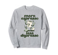More Espresso Less Depresso Sweatshirt - Fun Novelty Design for Adults - T-Shirt, Sweatshirt, Hoodie