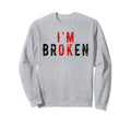 Im Ok Im Broken Invisible Illness Sweatshirt - Minimalist Print Men Women - T-Shirt, Sweatshirt, Hoodie