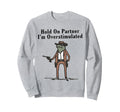 Hold Partner Im Overstimulated Sweatshirt - Unique Graphic Men Women - T-Shirt, Sweatshirt, Hoodie