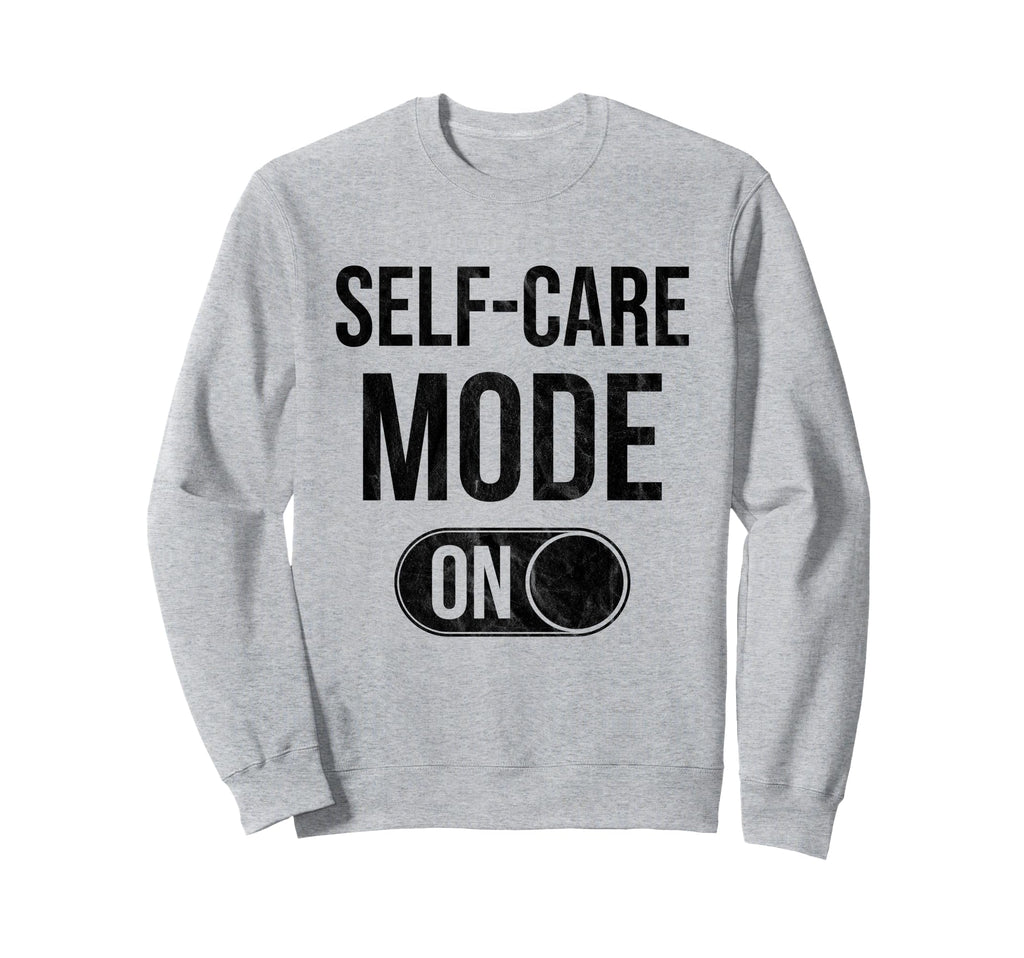 Self Care Mode Relaxation Sweatshirt - Novelty Apparel for Adults - T-Shirt, Sweatshirt, Hoodie