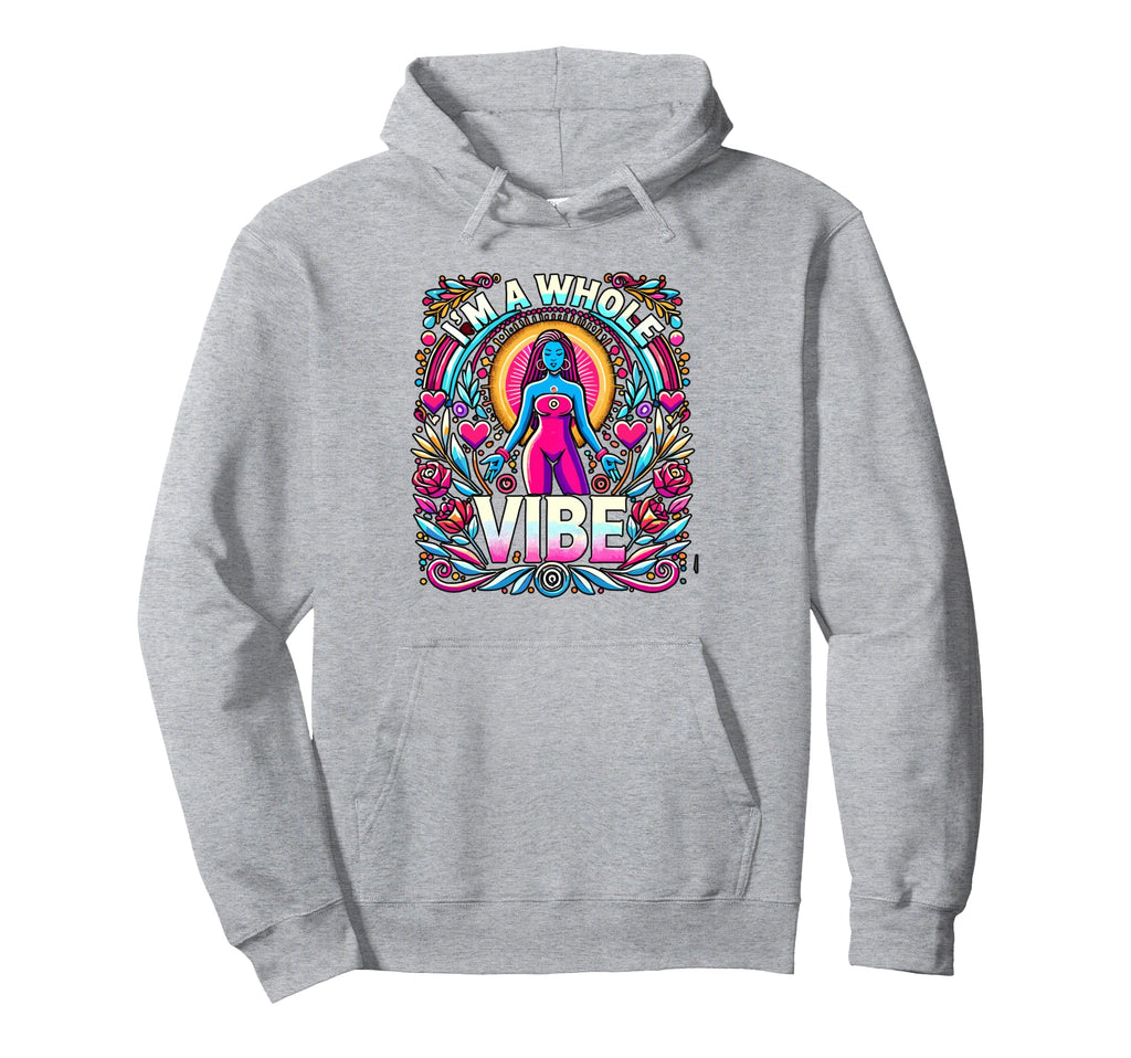 Im Whole Vibe Self Love Empowerment Confident Hoodie - Graphic Print Unisex - T-Shirt, Sweatshirt, Hoodie