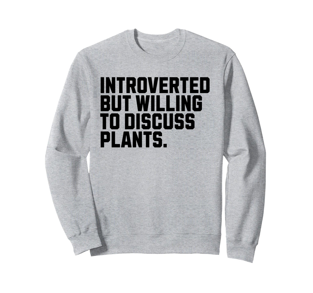 Introverted But Plants Funny Sweatshirt - Unique Graphic for Adults - T-Shirt, Sweatshirt, Hoodie