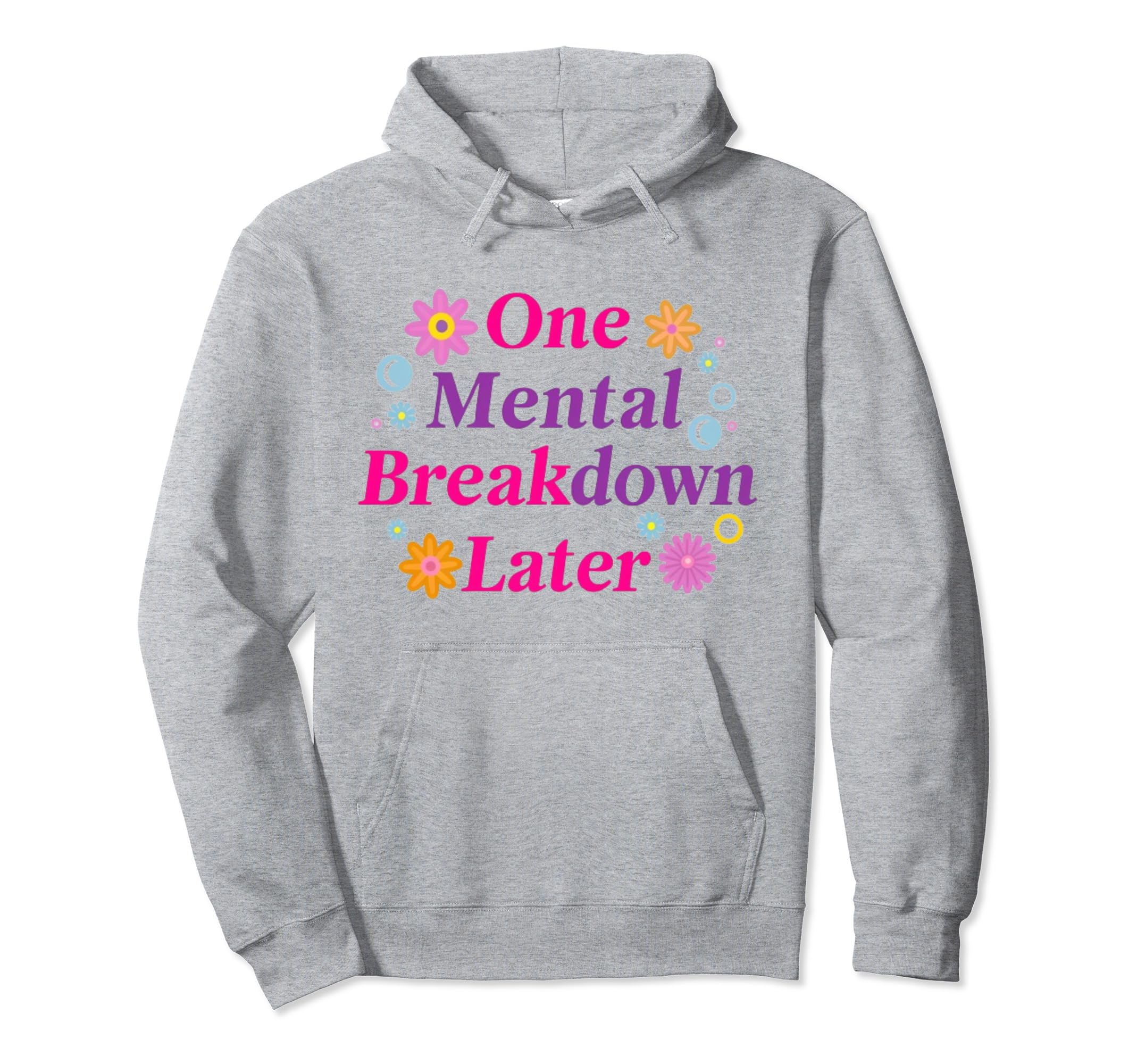 One Mental Breakdown Later Funny Hoodie - Fun Novelty Design for Adults - T-Shirt, Sweatshirt, Hoodie