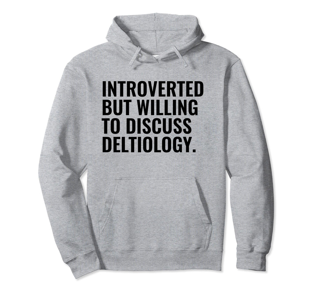 Introverted But Willing Deltiology Hoodie - Streetwear Style Men Women - T-Shirt, Sweatshirt, Hoodie