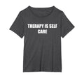 Therapy Is Self Care Womens Plus Dark T-Shirt - Trendy Graphic Men Women - T-Shirt, Sweatshirt, Hoodie
