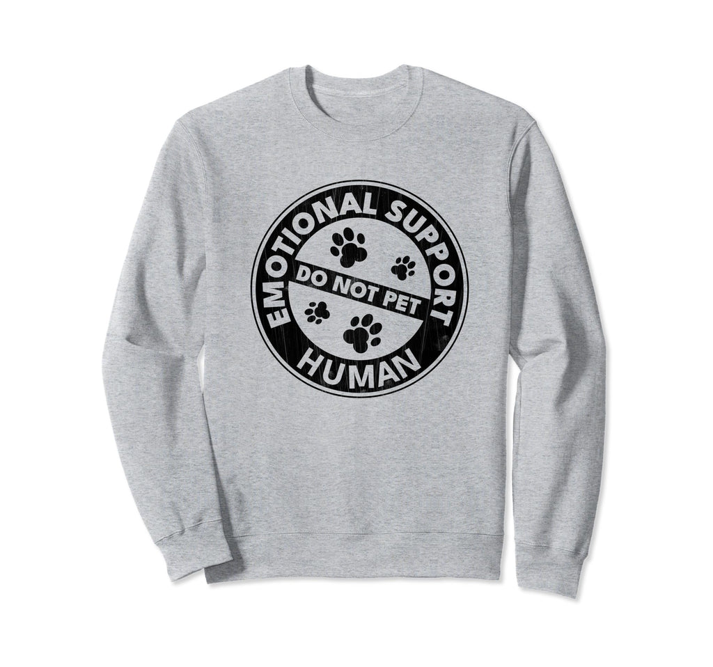 Emotional Support Human Do Not Pet Sweatshirt - Casual Everyday Wear Unisex - T-Shirt, Sweatshirt, Hoodie