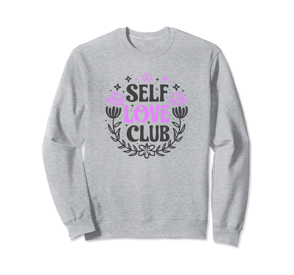 Self Love Club Inspirational Mental Sweatshirt - Trendy Graphic Unisex - T-Shirt, Sweatshirt, Hoodie