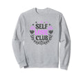 Self Love Club Inspirational Mental Sweatshirt - Trendy Graphic Unisex - T-Shirt, Sweatshirt, Hoodie