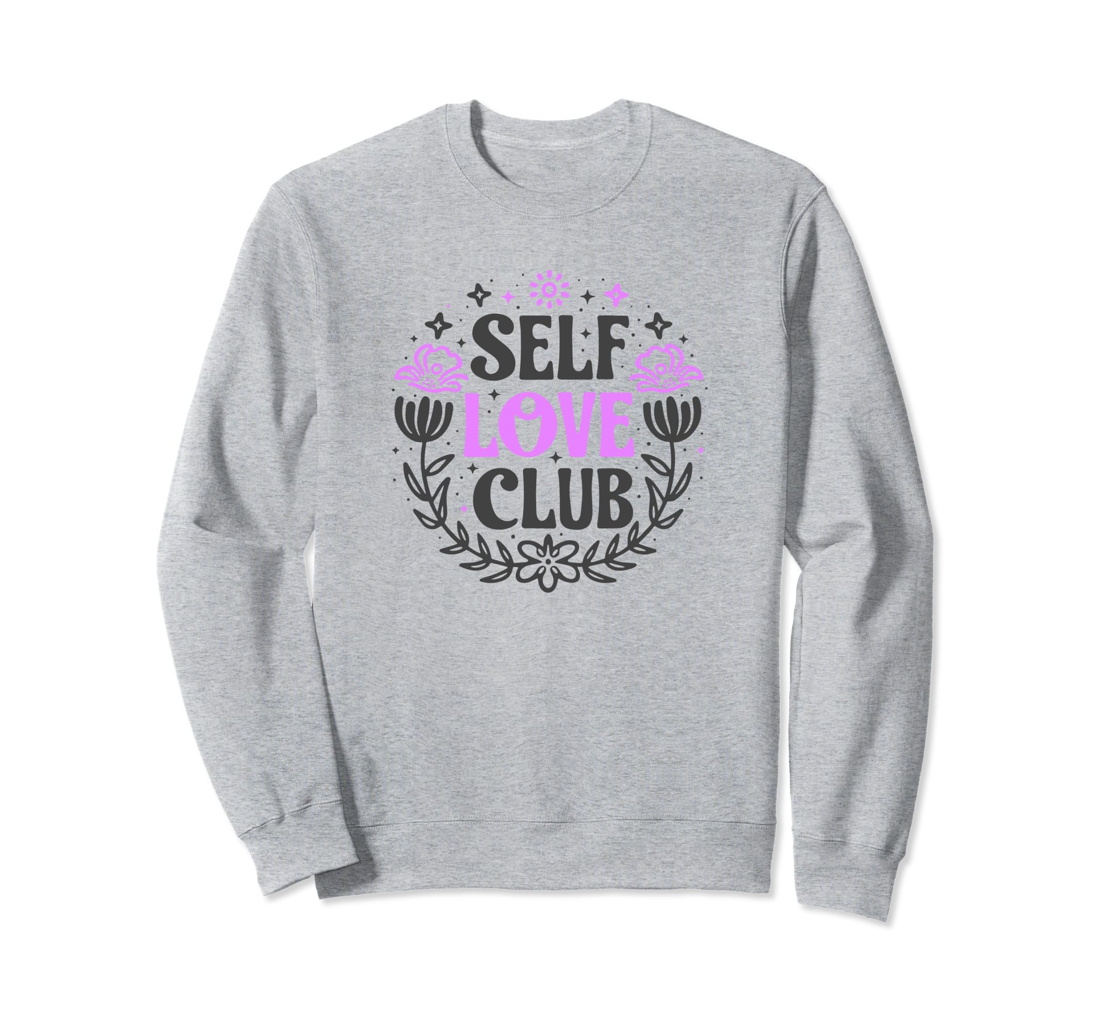 Self Love Club Inspirational Mental Sweatshirt - Trendy Graphic Unisex - T-Shirt, Sweatshirt, Hoodie