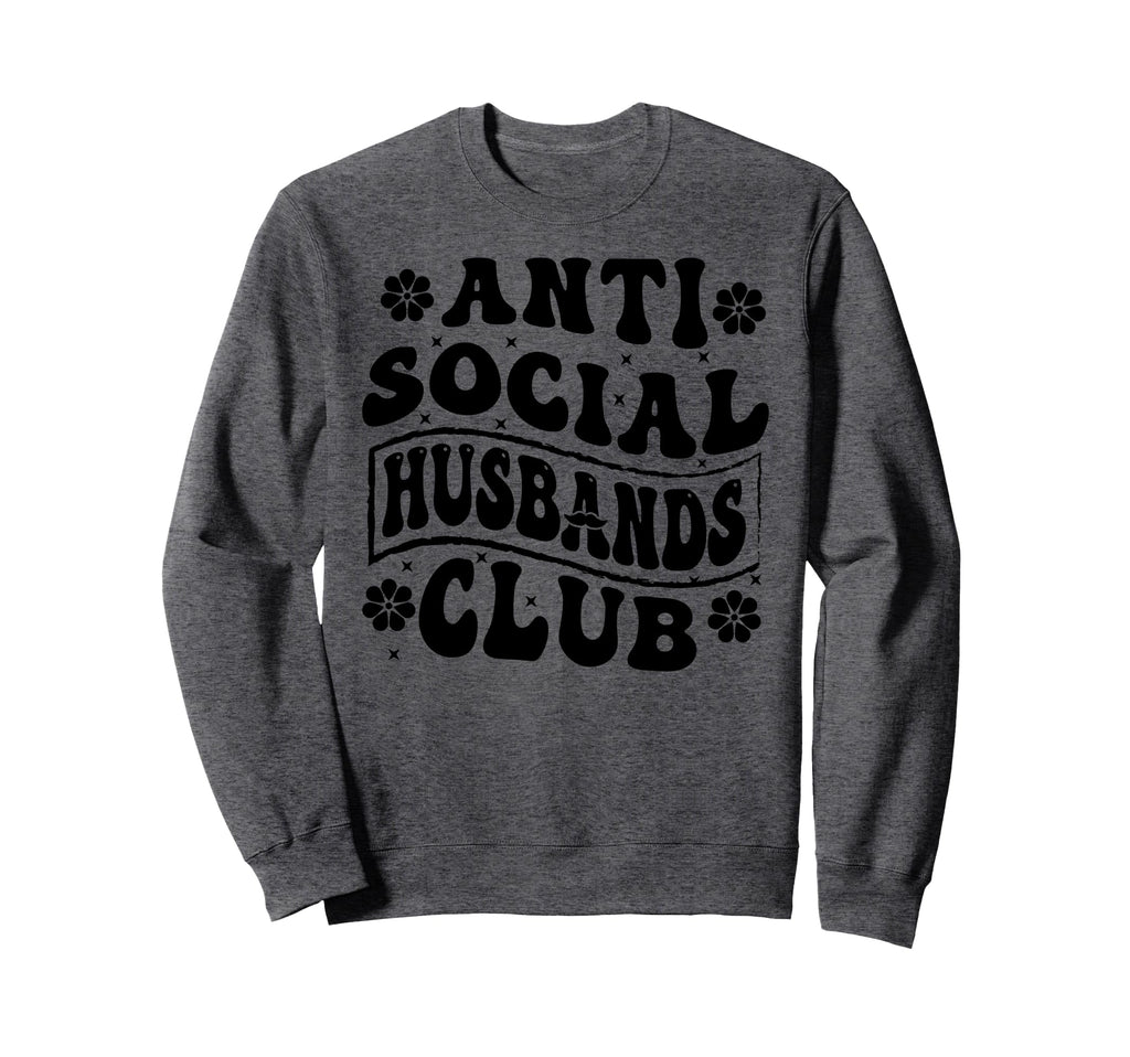 Anti Social Husbands Club Funny Sweatshirt - Novelty Apparel for Adults - T-Shirt, Sweatshirt, Hoodie