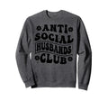 Anti Social Husbands Club Funny Sweatshirt - Novelty Apparel for Adults - T-Shirt, Sweatshirt, Hoodie