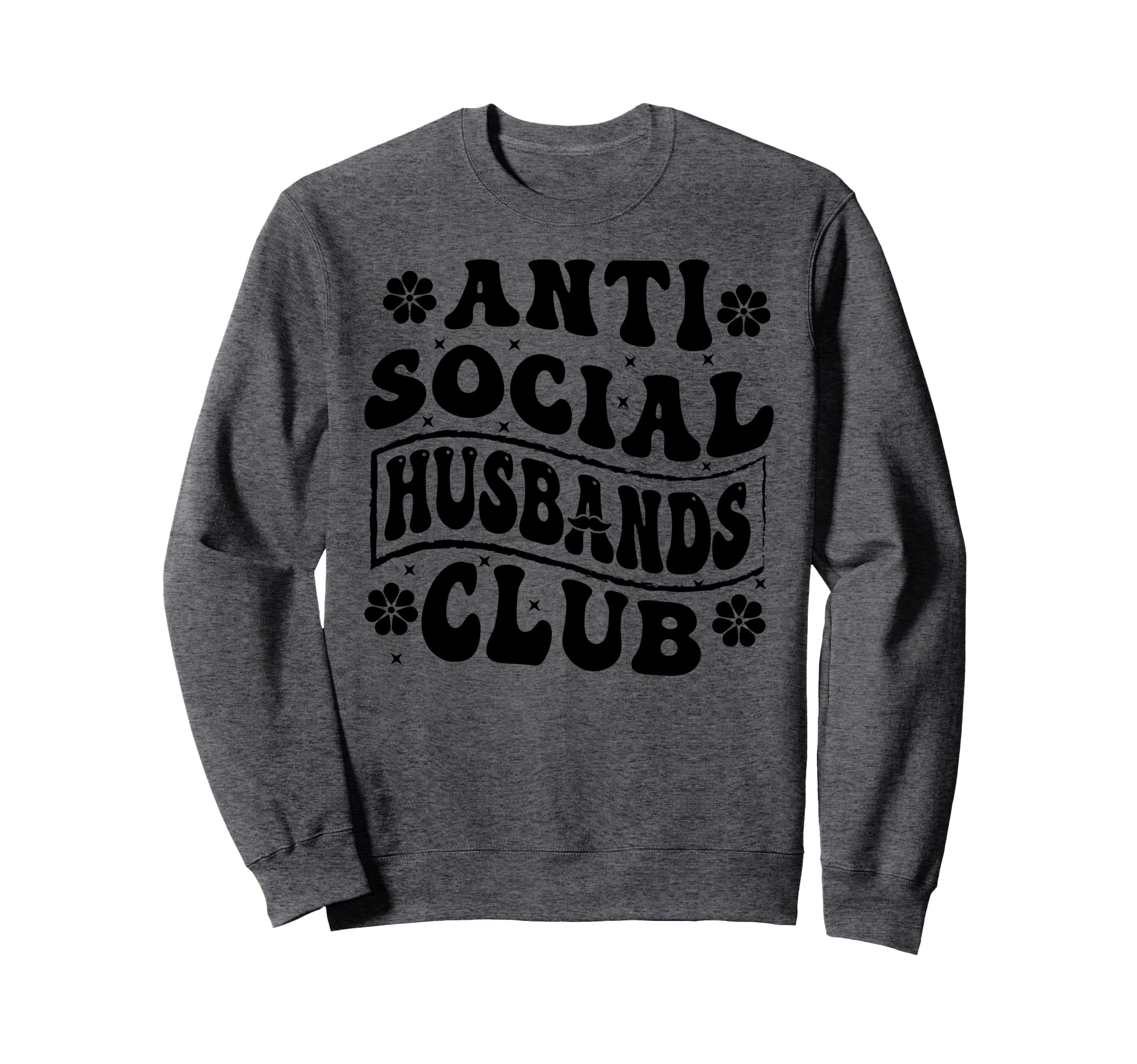 Anti Social Husbands Club Funny Sweatshirt - Novelty Apparel for Adults - T-Shirt, Sweatshirt, Hoodie