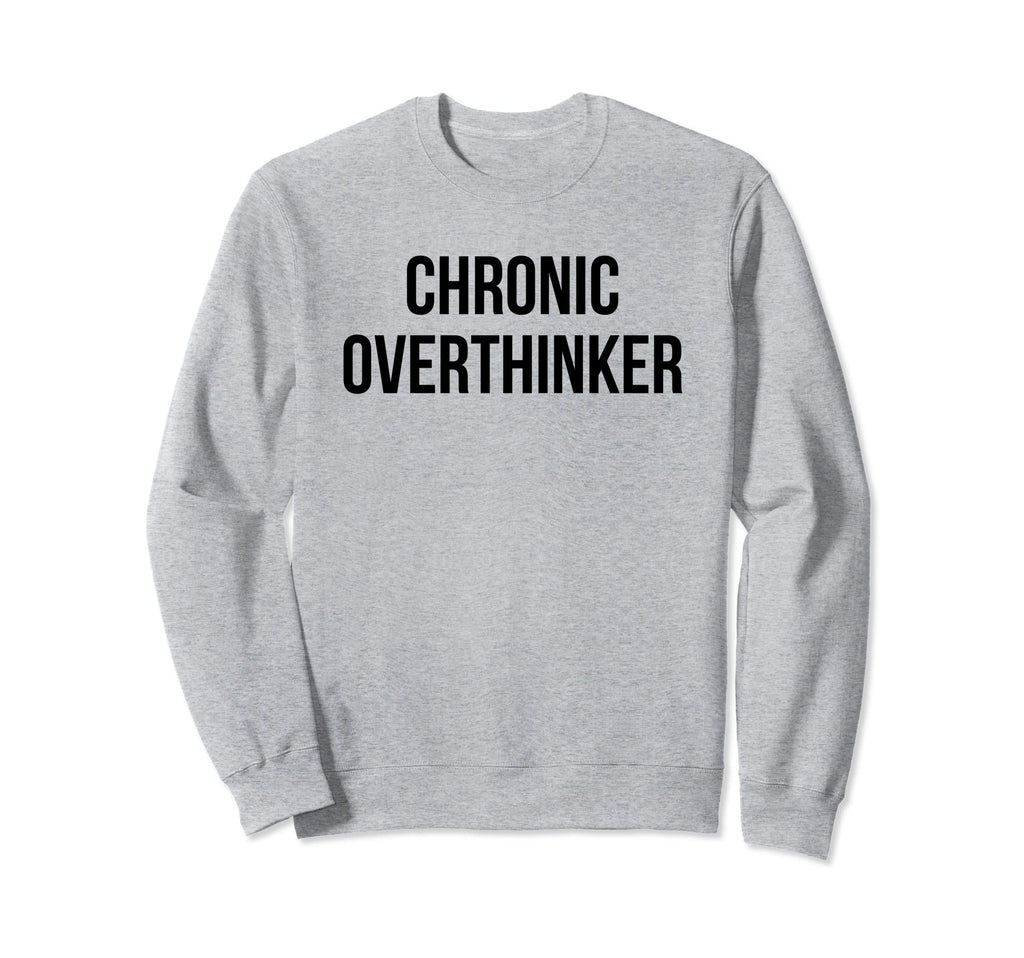 Chronic Overthinker Sweatshirt - Graphic Print Unisex - T-Shirt, Sweatshirt, Hoodie