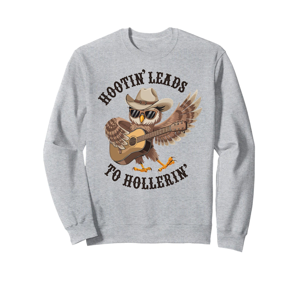 Hootin Leads To Hollerin Cowboy Owl Sweatshirt - Trendy Graphic Men Women - T-Shirt, Sweatshirt, Hoodie
