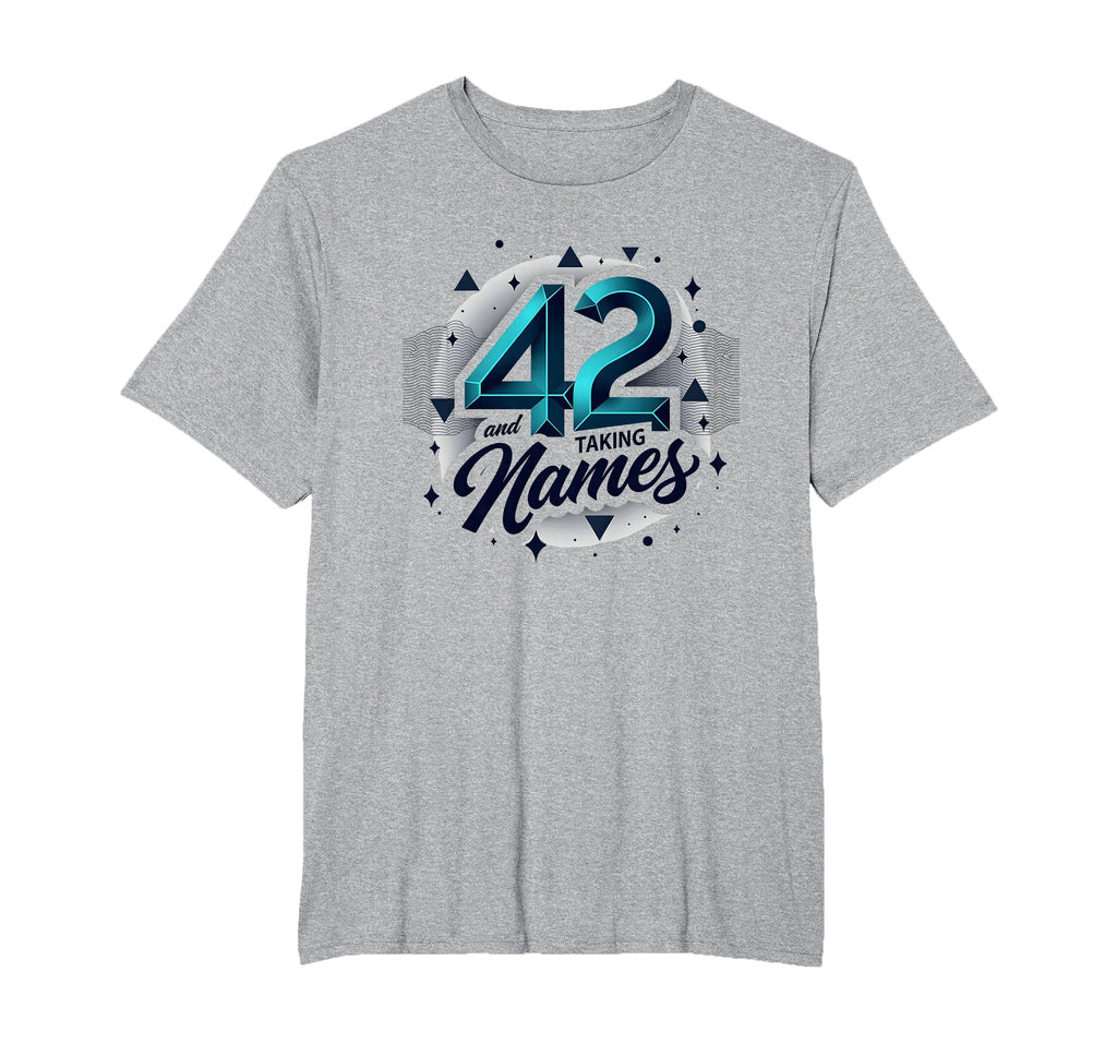 Birthday Gift 42 And Taking Names T-Shirt - Fun Novelty Design Men Women - T-Shirt, Sweatshirt, Hoodie