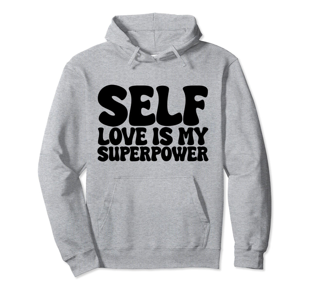 Self Love Is My Superpower Hoodie - Trendy Graphic for Adults - T-Shirt, Sweatshirt, Hoodie