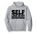 Self Love Is My Superpower Hoodie - Trendy Graphic for Adults - T-Shirt, Sweatshirt, Hoodie
