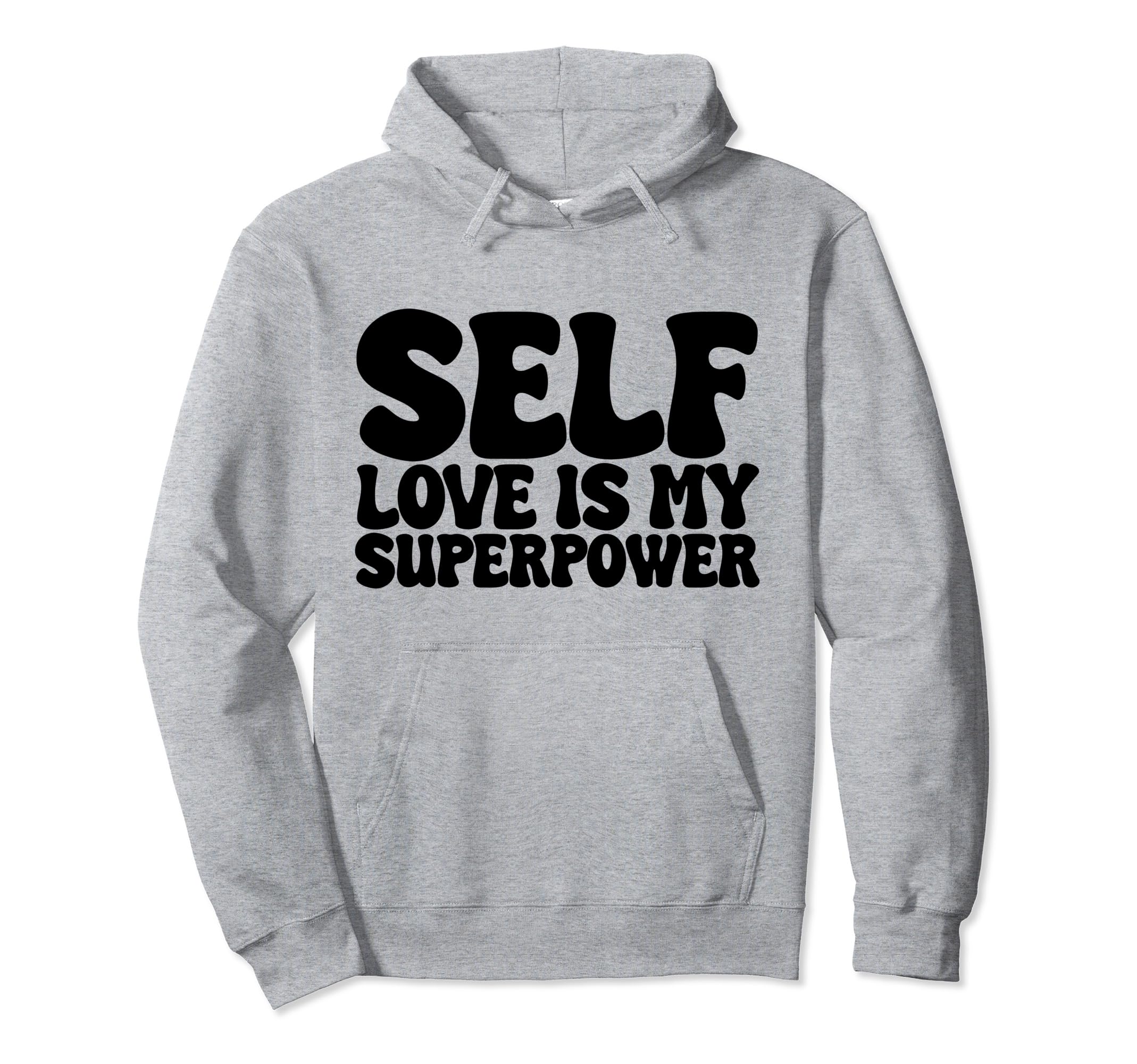 Self Love Is My Superpower Hoodie - Trendy Graphic for Adults - T-Shirt, Sweatshirt, Hoodie