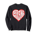 Caffeine Love Heart Typography Sweatshirt - Casual Everyday Wear Men Women - T-Shirt, Sweatshirt, Hoodie