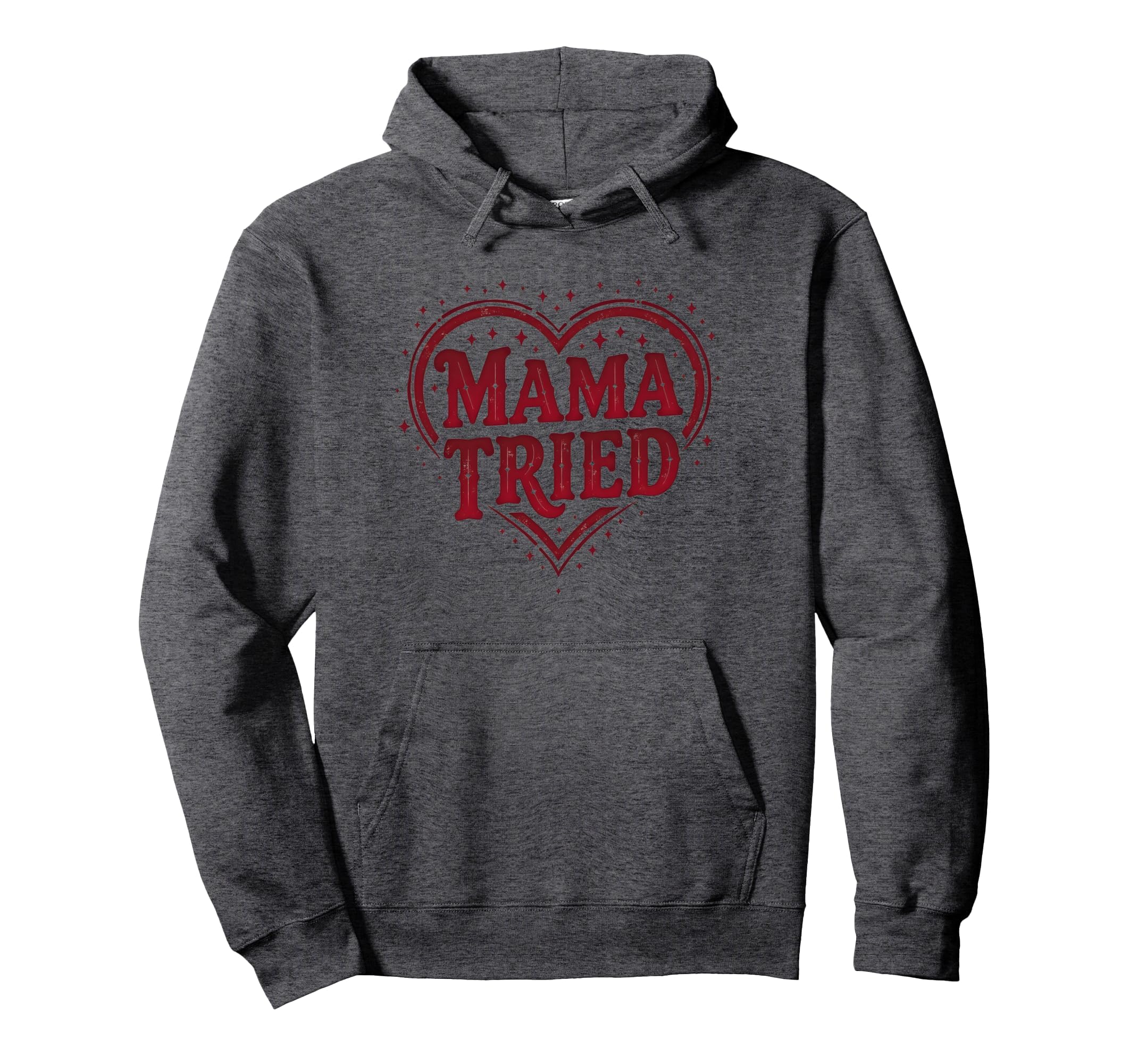 Mama Tried Heart Mothers Day Mama Hoodie - Trendy Graphic Men Women - T-Shirt, Sweatshirt, Hoodie