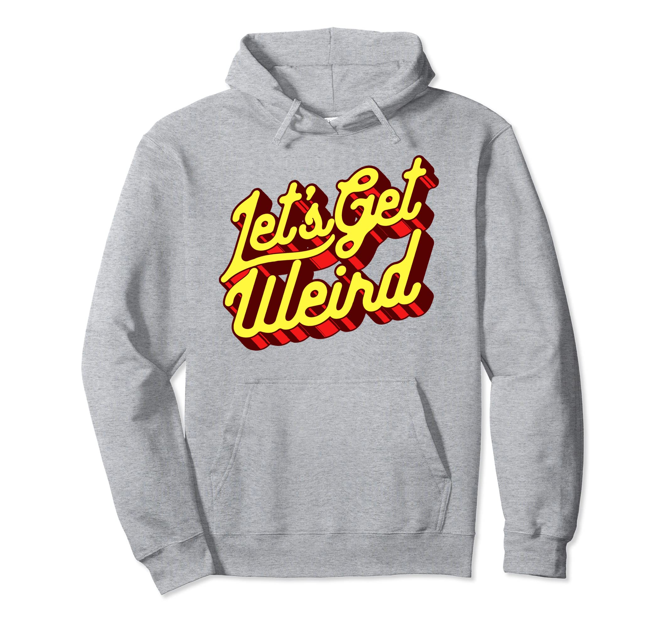 Lets Get Weird Funny Party 80S Festival Hoodie - Graphic Print for Adults - T-Shirt, Sweatshirt, Hoodie