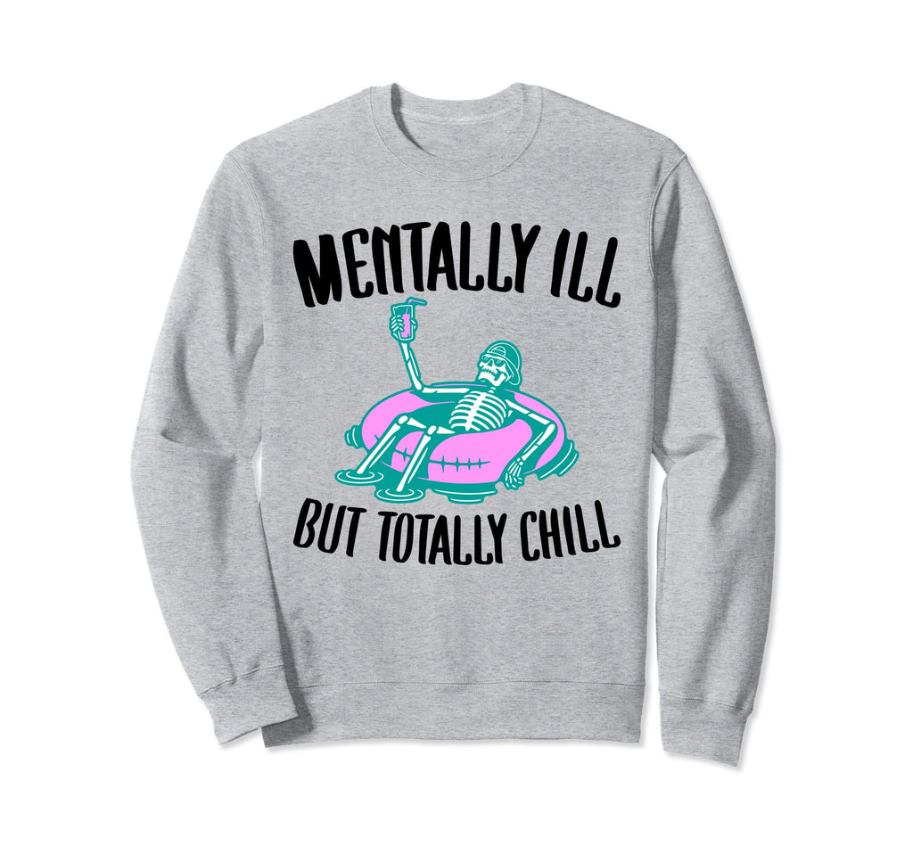 Mentally Ill But Totally Chill Sweatshirt - Aesthetic Graphic for Adults - T-Shirt, Sweatshirt, Hoodie