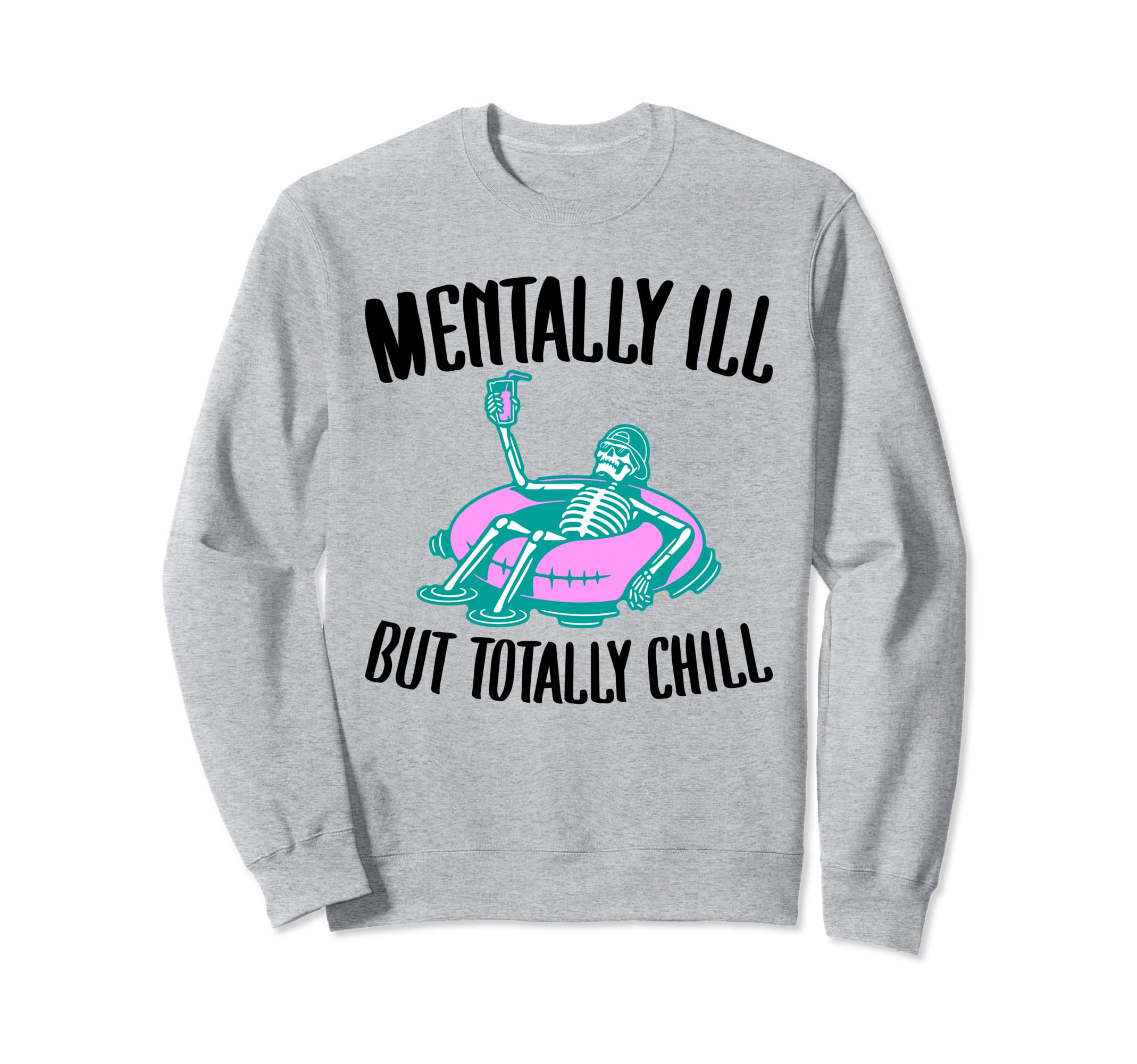 Mentally Ill But Totally Chill Sweatshirt - Aesthetic Graphic for Adults - T-Shirt, Sweatshirt, Hoodie