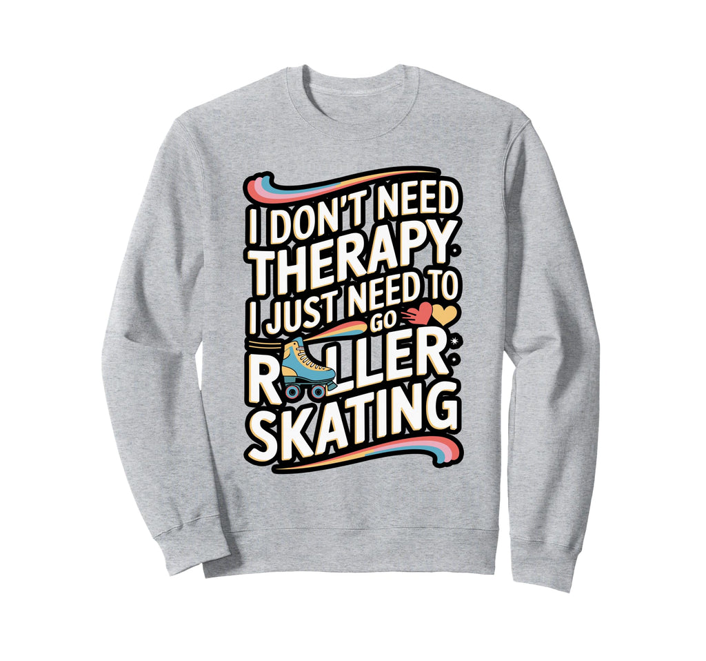 Funny Roller Skating Therapy Sweatshirt - Novelty Apparel Unisex - T-Shirt, Sweatshirt, Hoodie