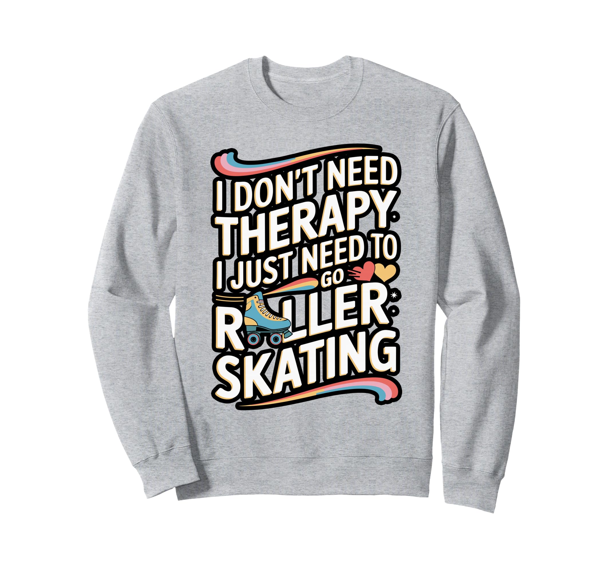 Funny Roller Skating Therapy Sweatshirt - Novelty Apparel Unisex - T-Shirt, Sweatshirt, Hoodie
